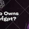who owns chatgpt? read our article to know more